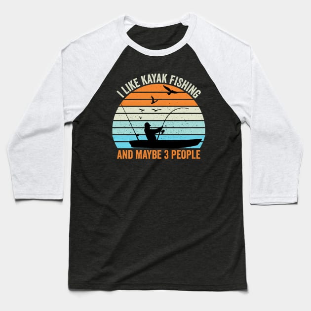 I Like Kayak Fishing And Maybe 3 People Baseball T-Shirt by DragonTees